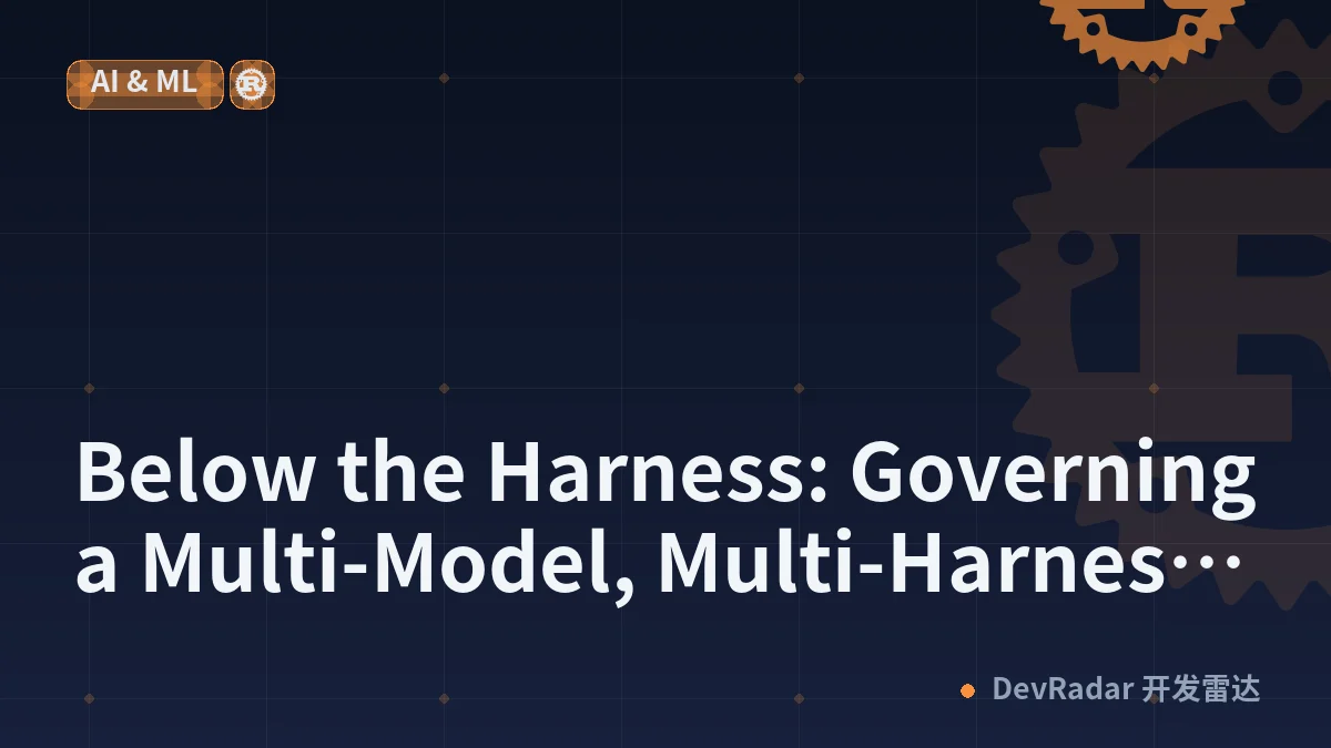 Below the Harness: Governing a Multi-Model, Multi-Harness World