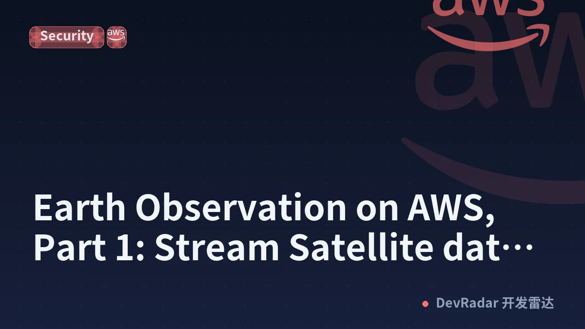 Earth Observation on AWS, Part 1: Stream Satellite data from Orbit to your S3 bucket