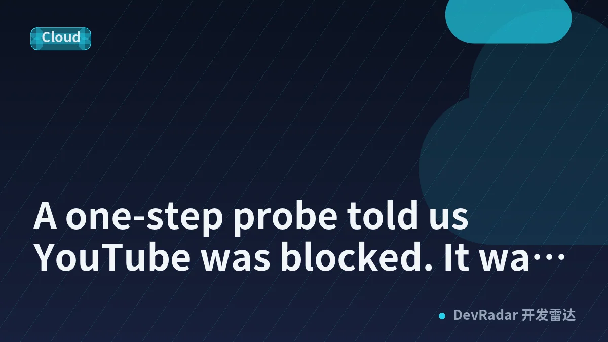 A one-step probe told us YouTube was blocked. It was asking the wrong endpoint.