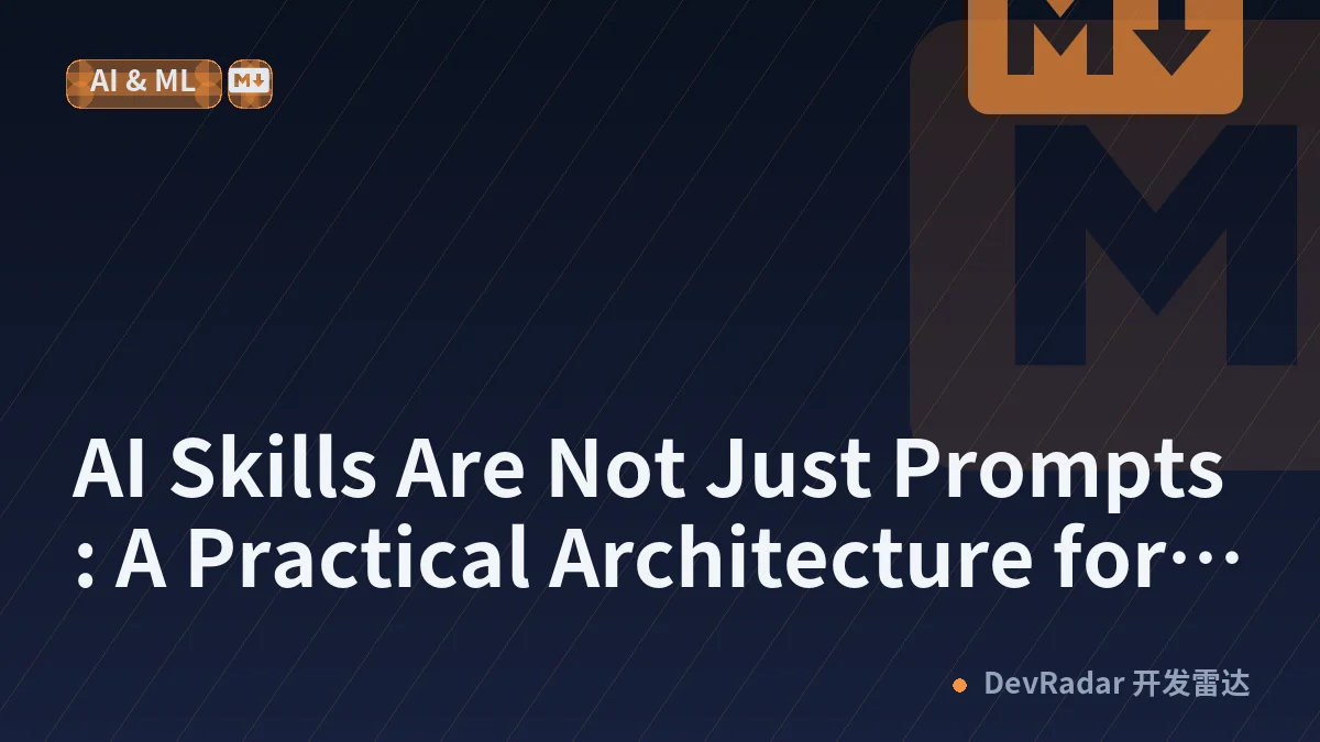 AI Skills Are Not Just Prompts: A Practical Architecture for Building, Evaluating, Shipping, and Maintaining Agent Skills