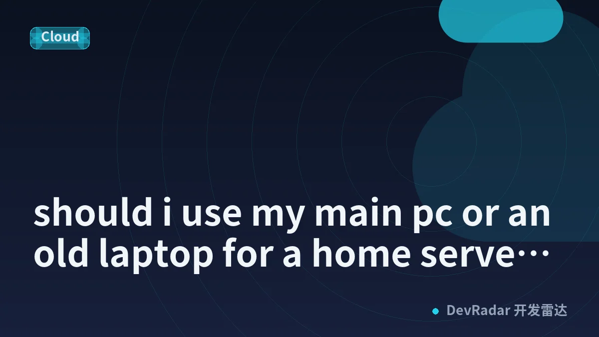 should i use my main pc or an old laptop for a home server i only turn on occasionally?