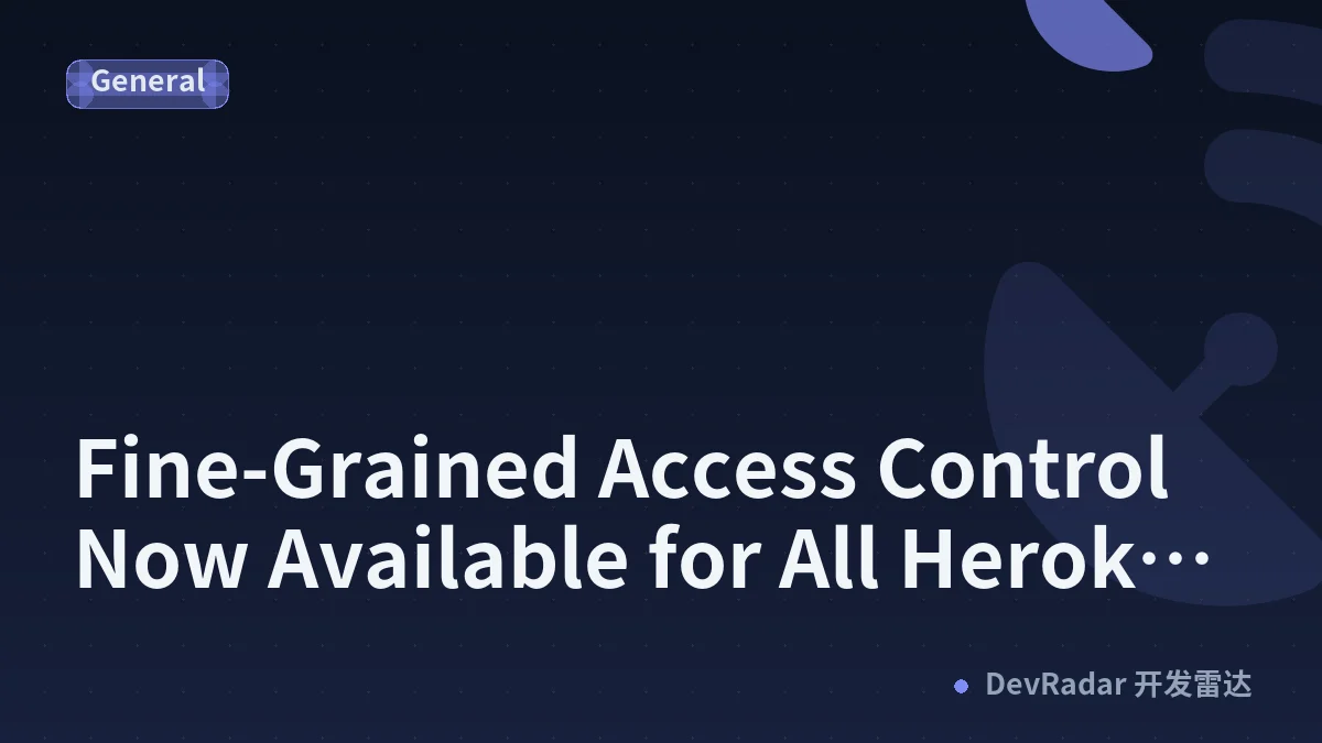 Fine-Grained Access Control Now Available for All Heroku Customers