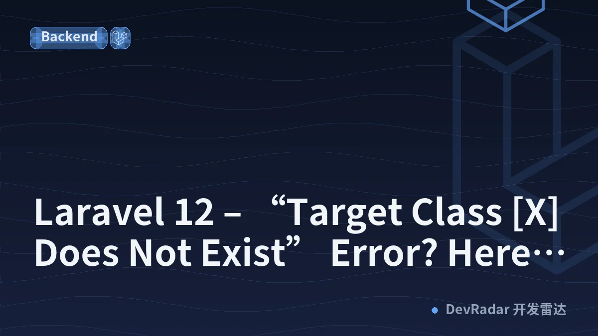 Laravel 12 – “Target Class [X] Does Not Exist” Error? Here’s How to Fix It