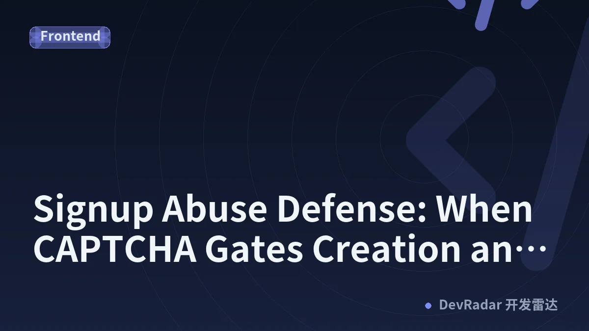 Signup Abuse Defense: When CAPTCHA Gates Creation and Risk Signals Catch Up