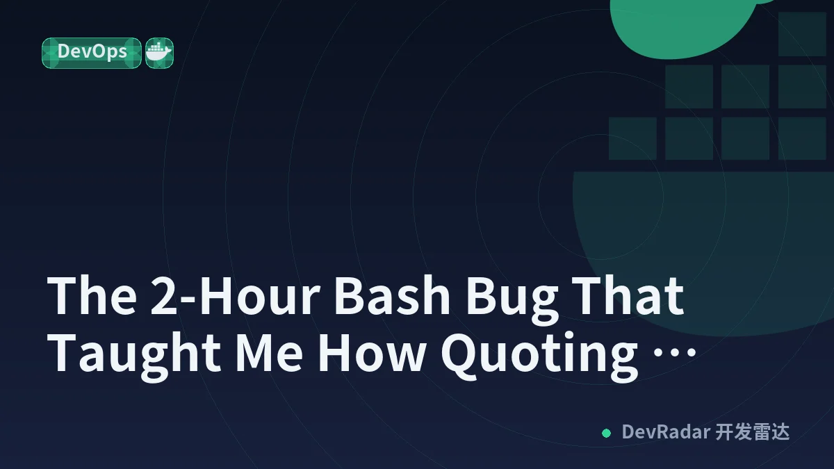 The 2-Hour Bash Bug That Taught Me How Quoting Actually Works