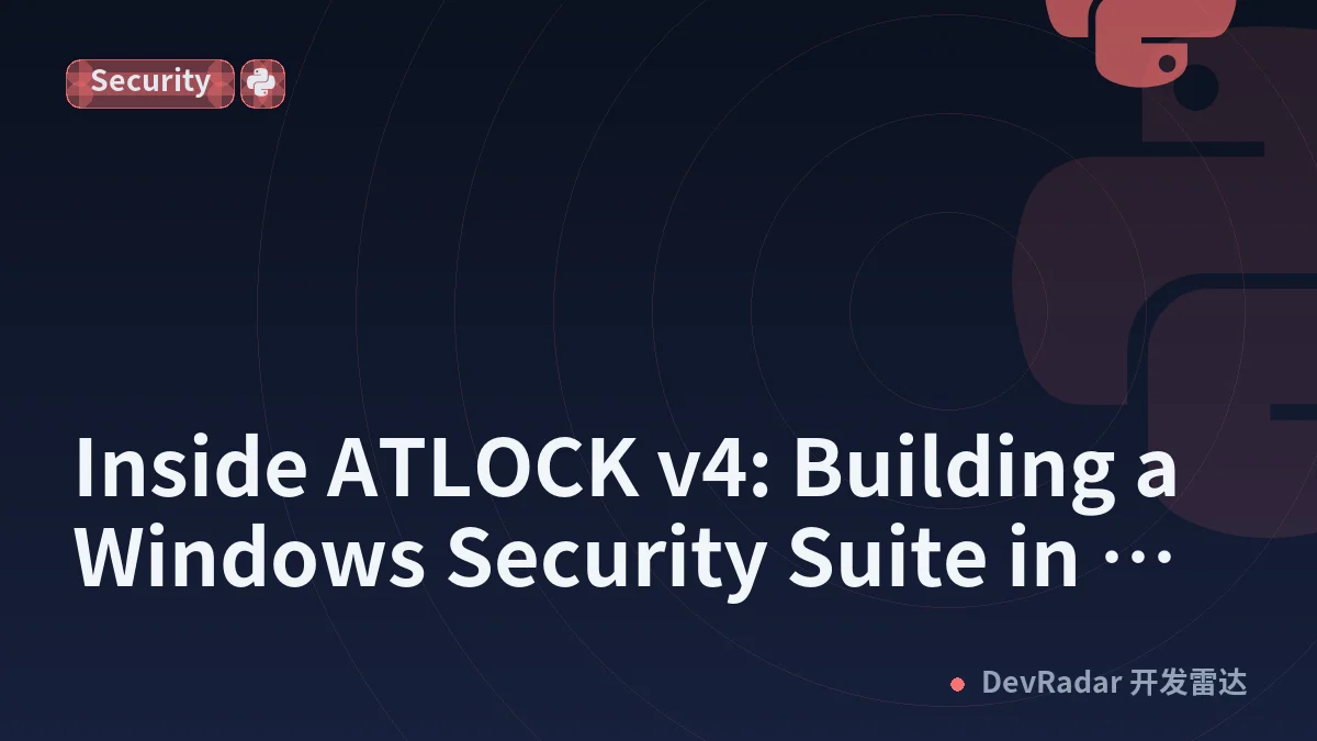 Inside ATLOCK v4: Building a Windows Security Suite in Pure Python — Architecture, Crypto Design, and the Trade-offs Nobody Talks About