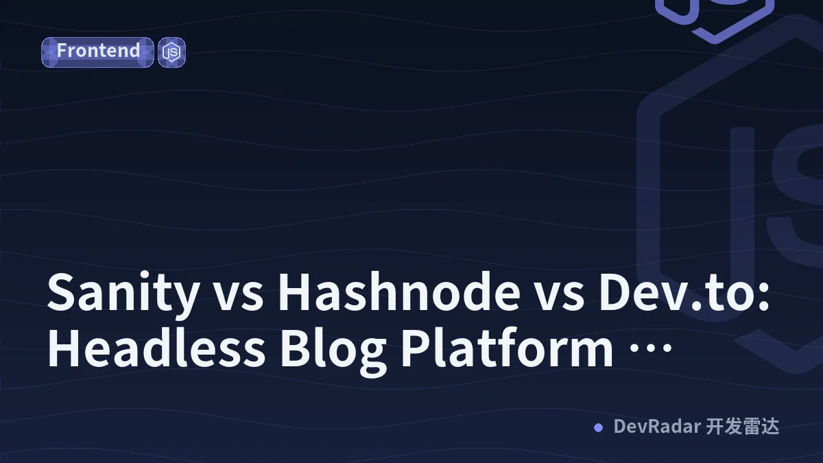 Sanity vs Hashnode vs Dev.to: Headless Blog Platform Comparison 2026
