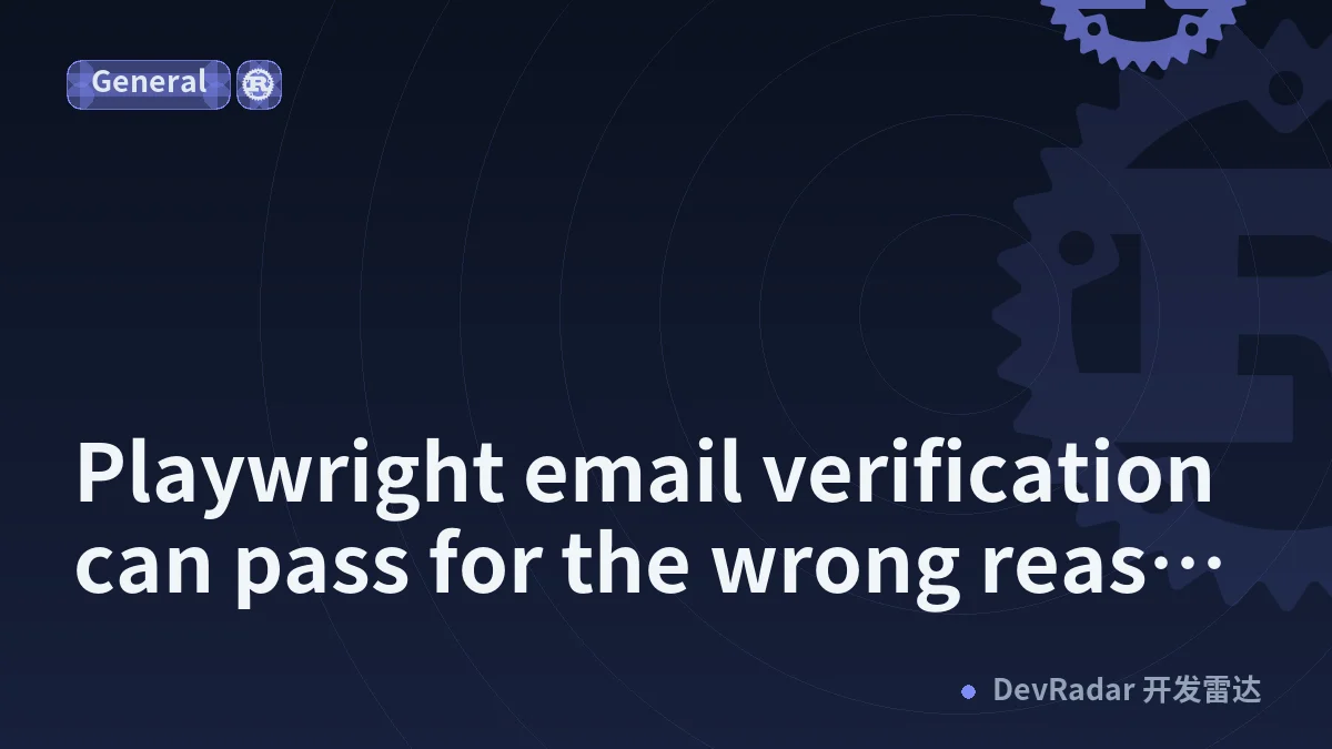 Playwright email verification can pass for the wrong reason: six checks for a trustworthy test