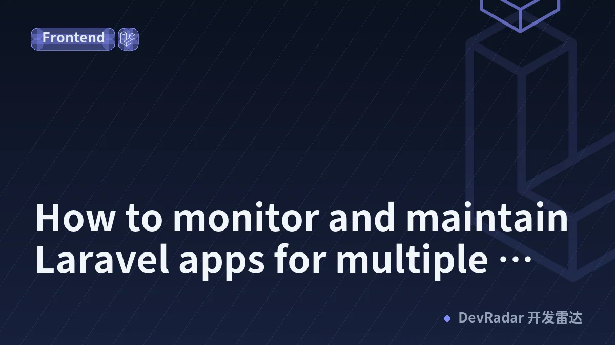 How to monitor and maintain Laravel apps for multiple clients