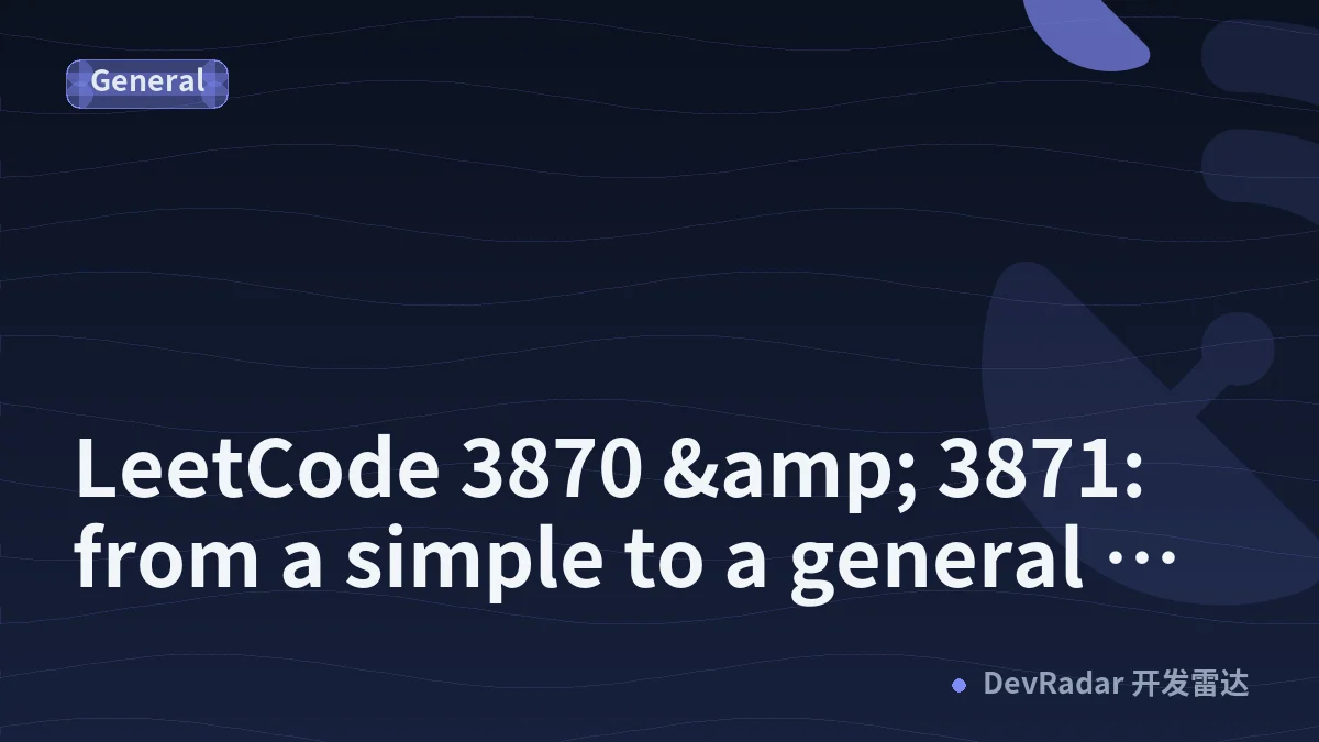 LeetCode 3870 &amp; 3871: from a simple to a general solution