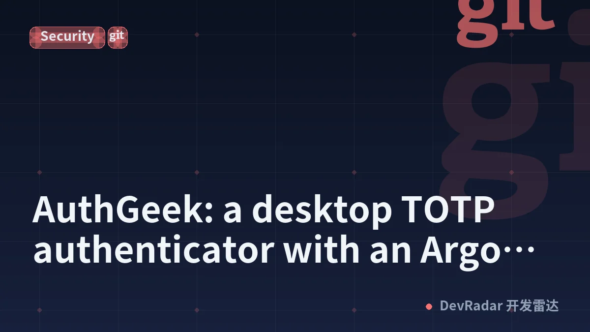 AuthGeek: a desktop TOTP authenticator with an Argon2 vault and no cloud sync