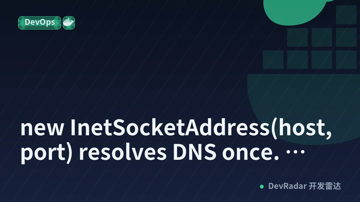 new InetSocketAddress(host, port) resolves DNS once. Kubernetes headless services hate that