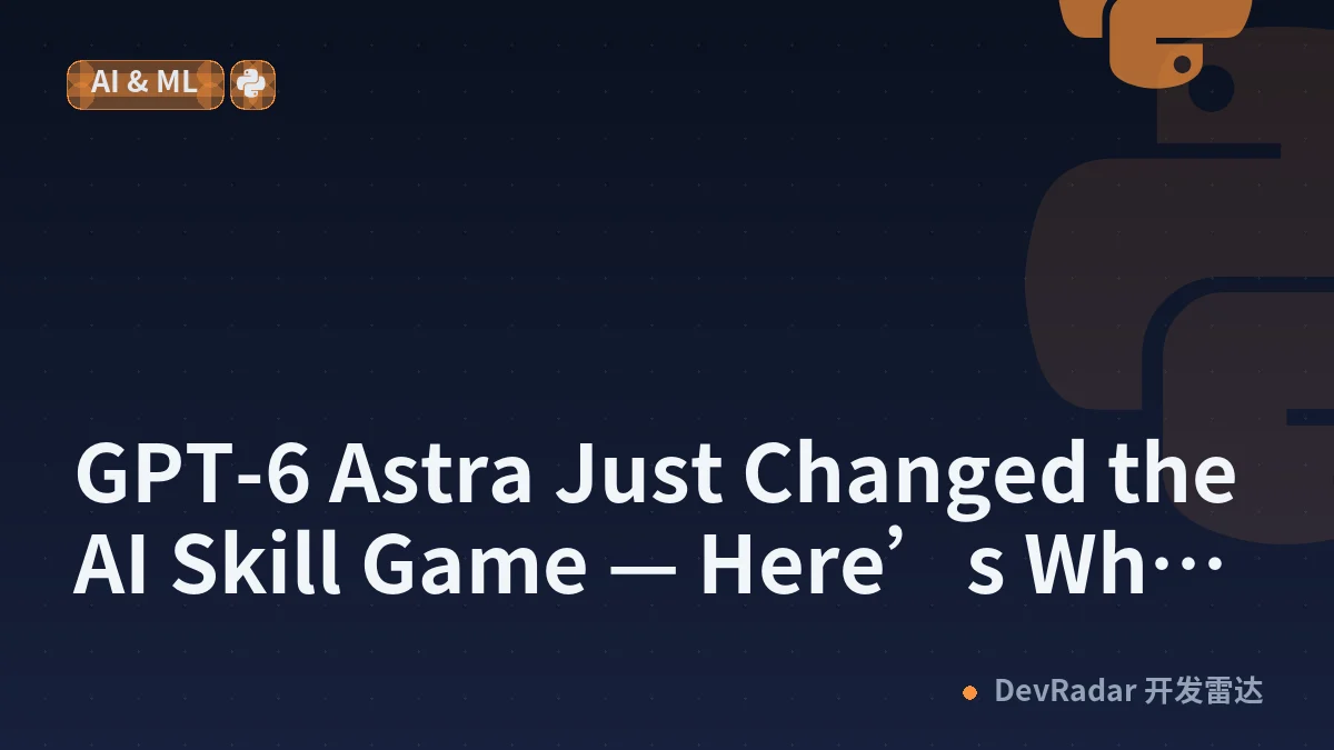 GPT-6 Astra Just Changed the AI Skill Game — Here’s What AIML Students Should Learn Next