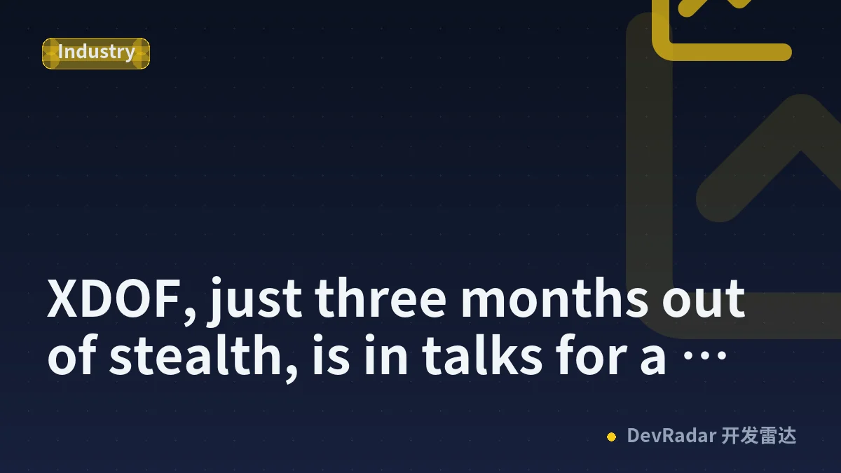 XDOF, just three months out of stealth, is in talks for a Series B at a $1.2B valuation