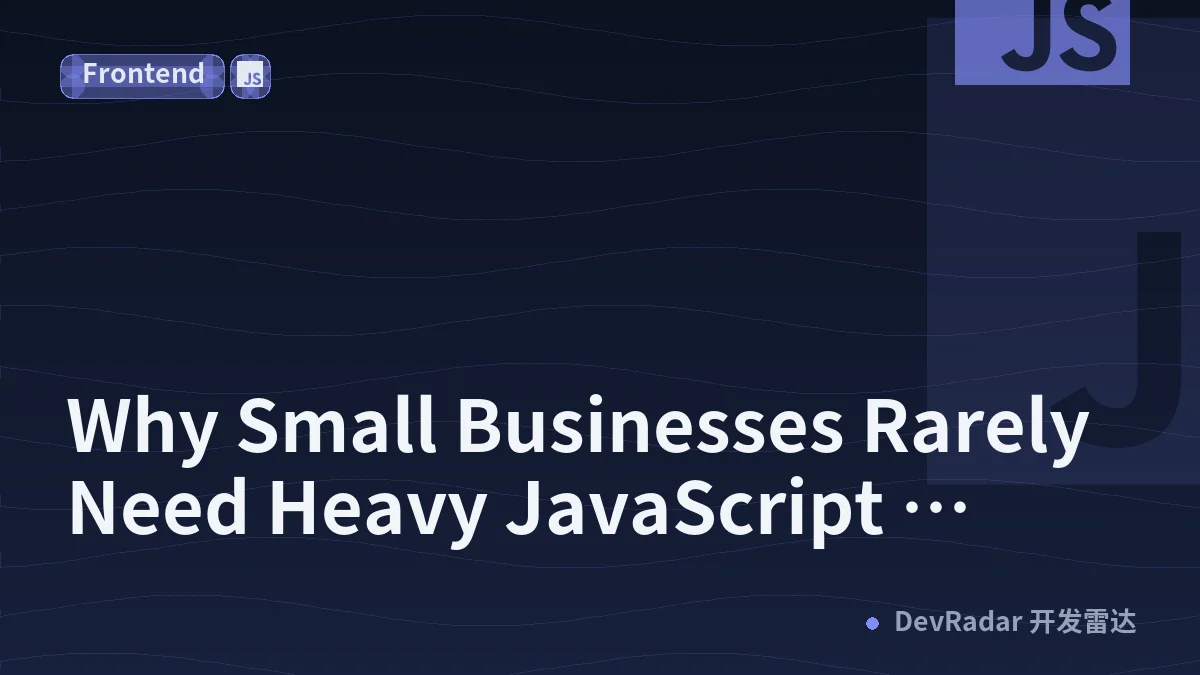 Why Small Businesses Rarely Need Heavy JavaScript Frameworks??