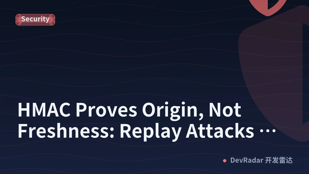 HMAC Proves Origin, Not Freshness: Replay Attacks Against Signed APIs