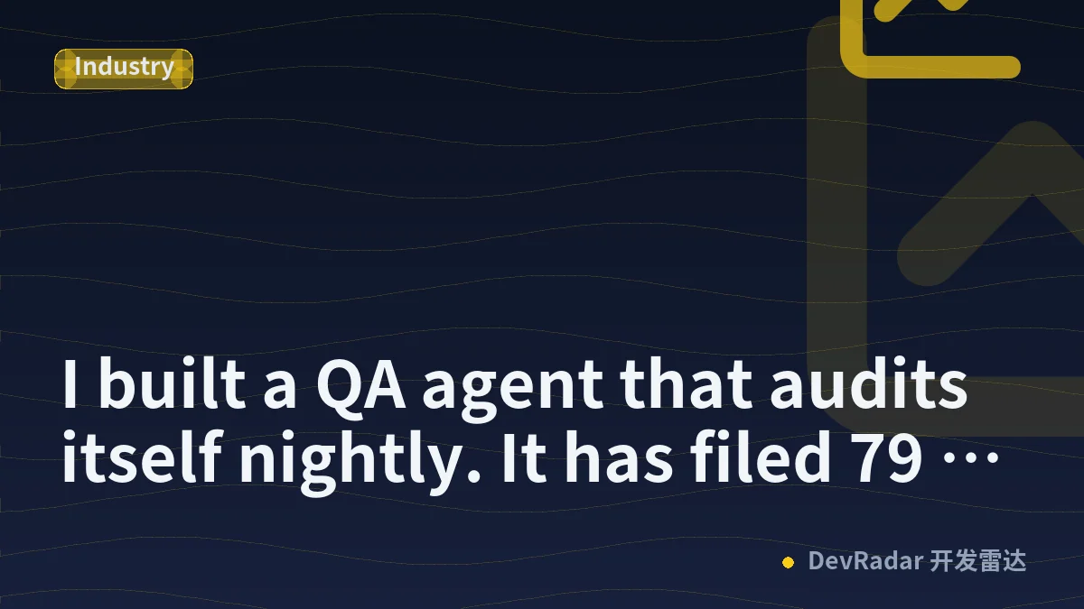 I built a QA agent that audits itself nightly. It has filed 79 findings against its own releases.