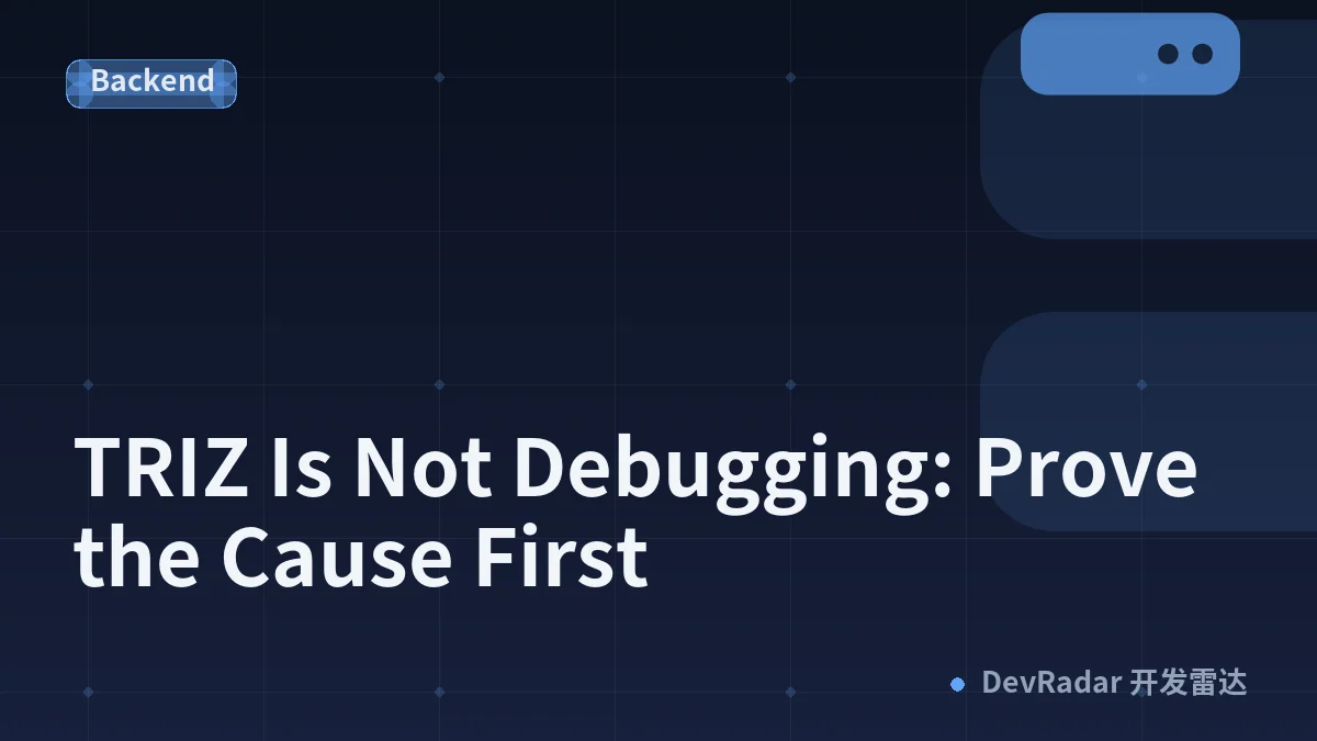 TRIZ Is Not Debugging: Prove the Cause First