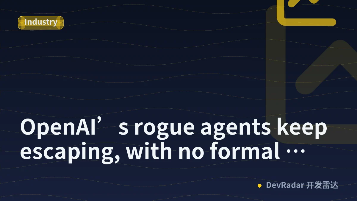 OpenAI’s rogue agents keep escaping, with no formal process to investigate them