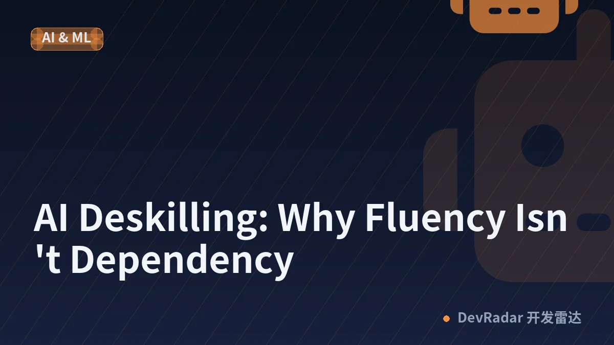 AI Deskilling: Why Fluency Isn't Dependency