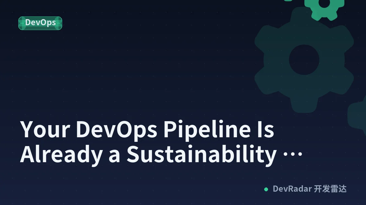 Your DevOps Pipeline Is Already a Sustainability Program