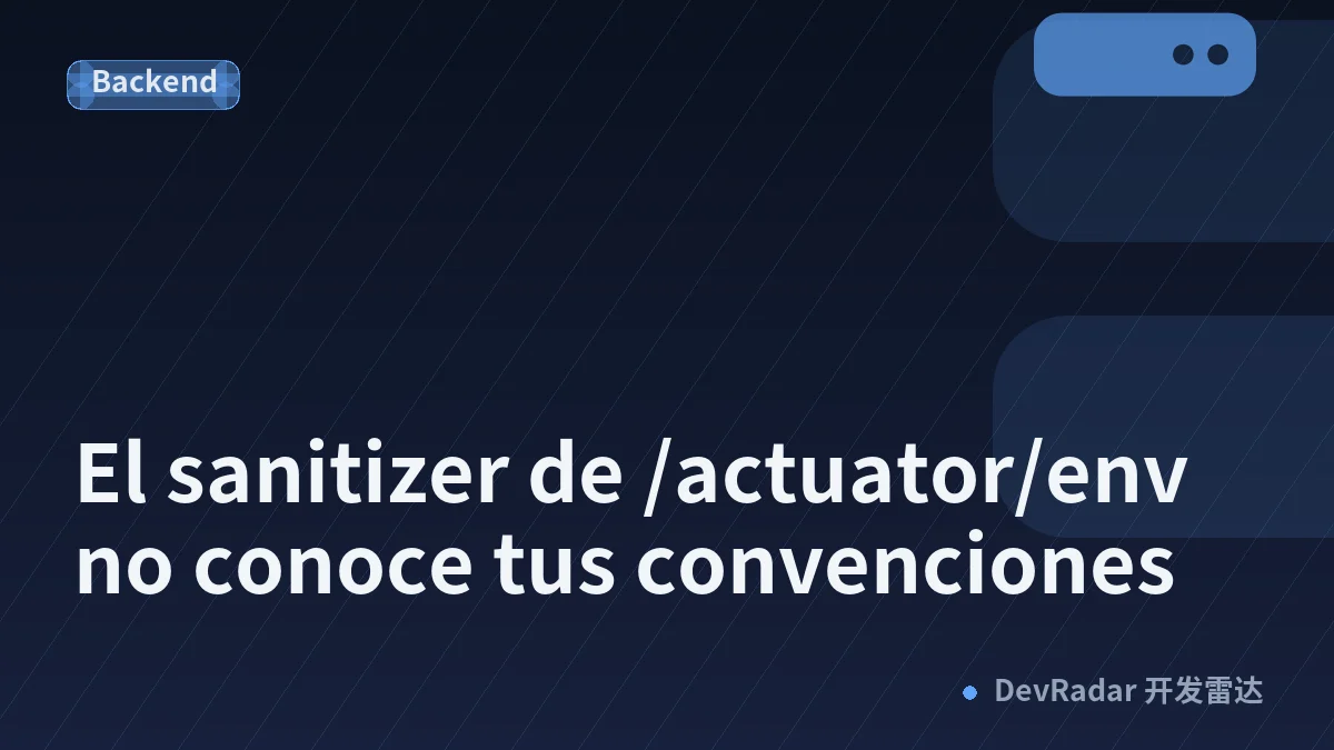 El sanitizer de /actuator/env no conoce tus convenciones