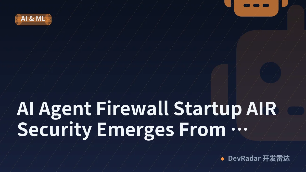AI Agent Firewall Startup AIR Security Emerges From Stealth With $50 Million