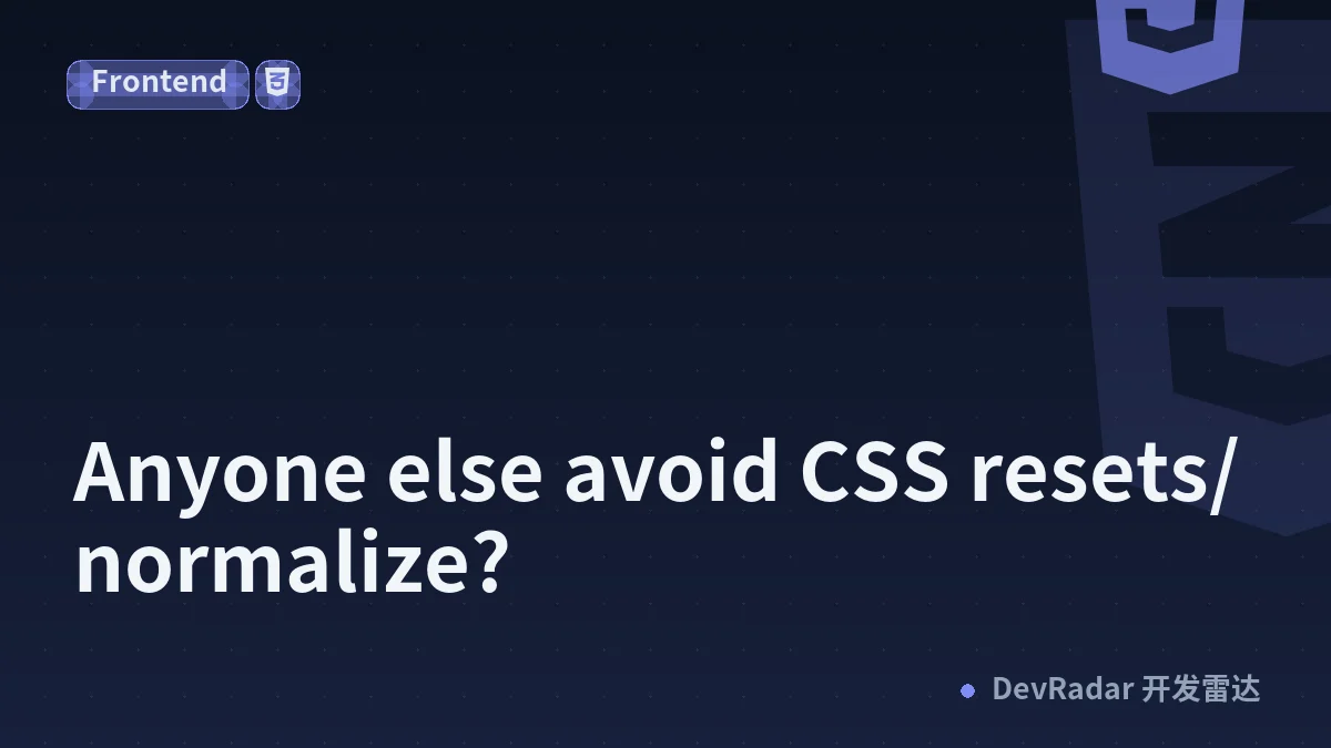Anyone else avoid CSS resets/normalize?