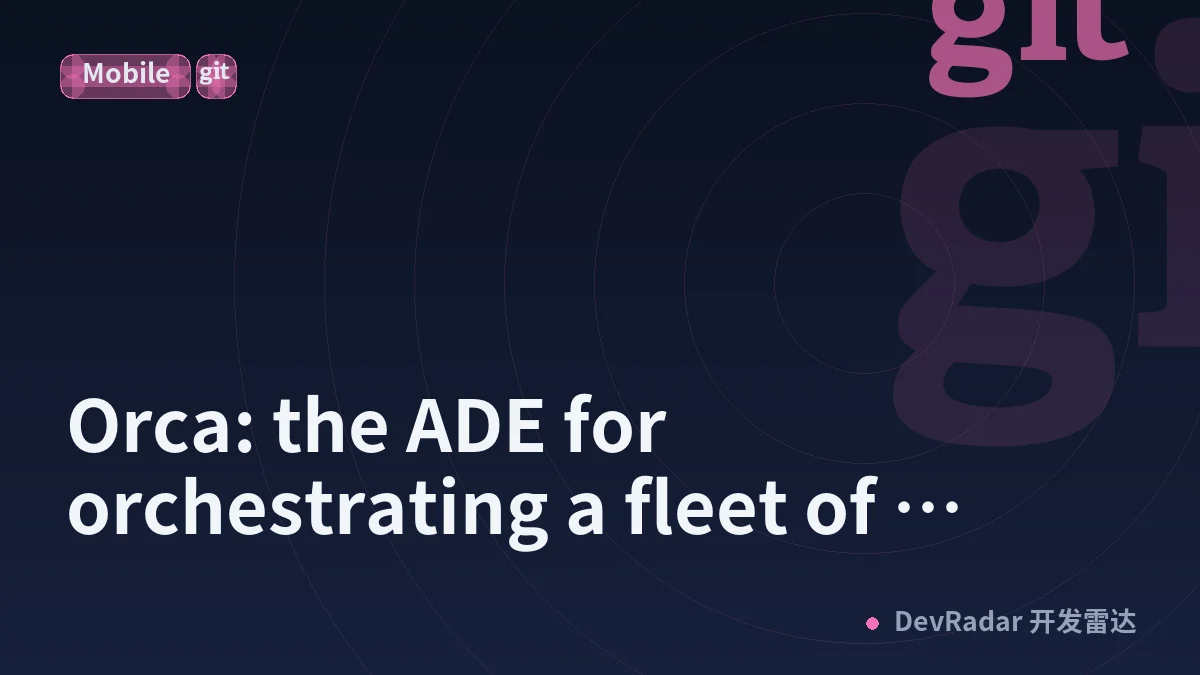 Orca: the ADE for orchestrating a fleet of coding agents in parallel