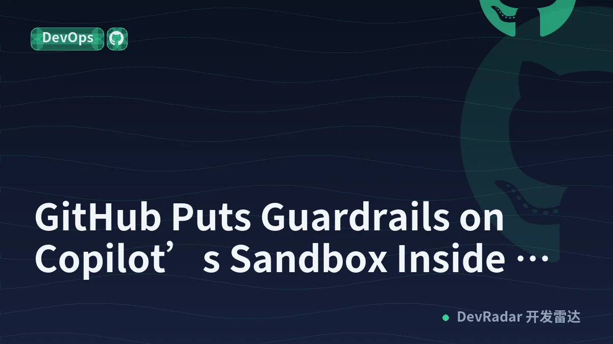 GitHub Puts Guardrails on Copilot’s Sandbox Inside JetBrains IDEs