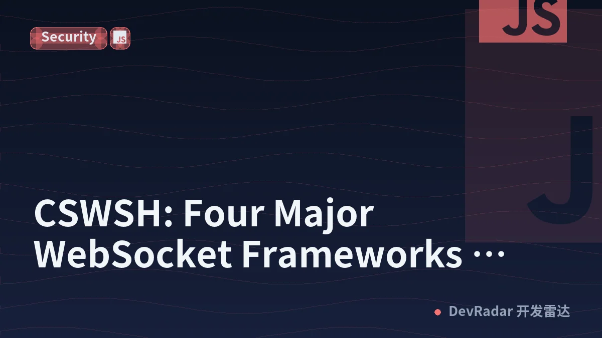 CSWSH: Four Major WebSocket Frameworks Default to Vulnerable While Attackers Get a Bidirectional Channel