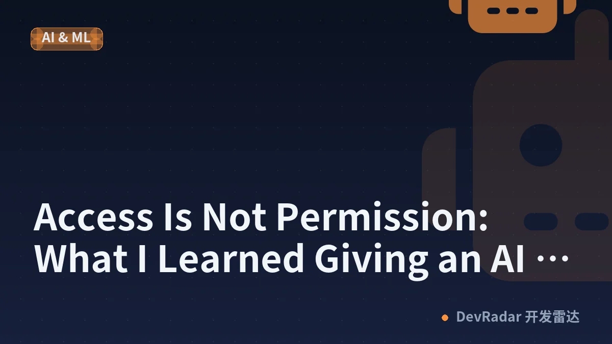 Access Is Not Permission: What I Learned Giving an AI Agent the Keys to My Accounts