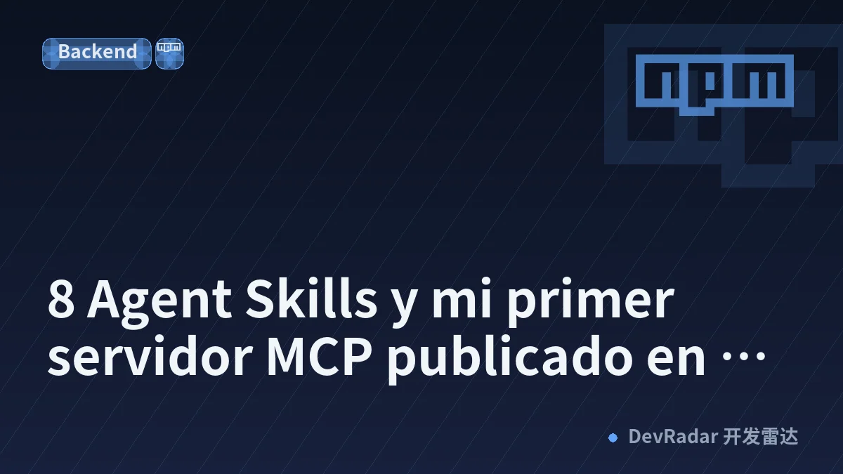8 Agent Skills y mi primer servidor MCP publicado en npm