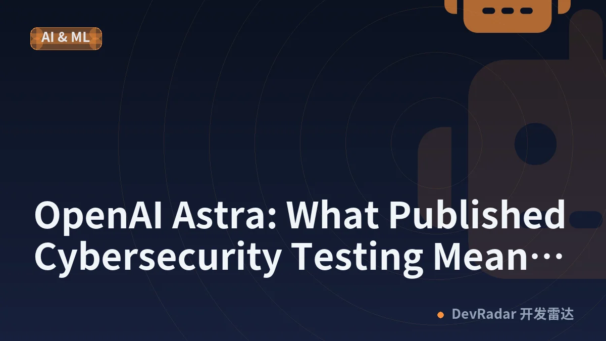 OpenAI Astra: What Published Cybersecurity Testing Means for AI Automation