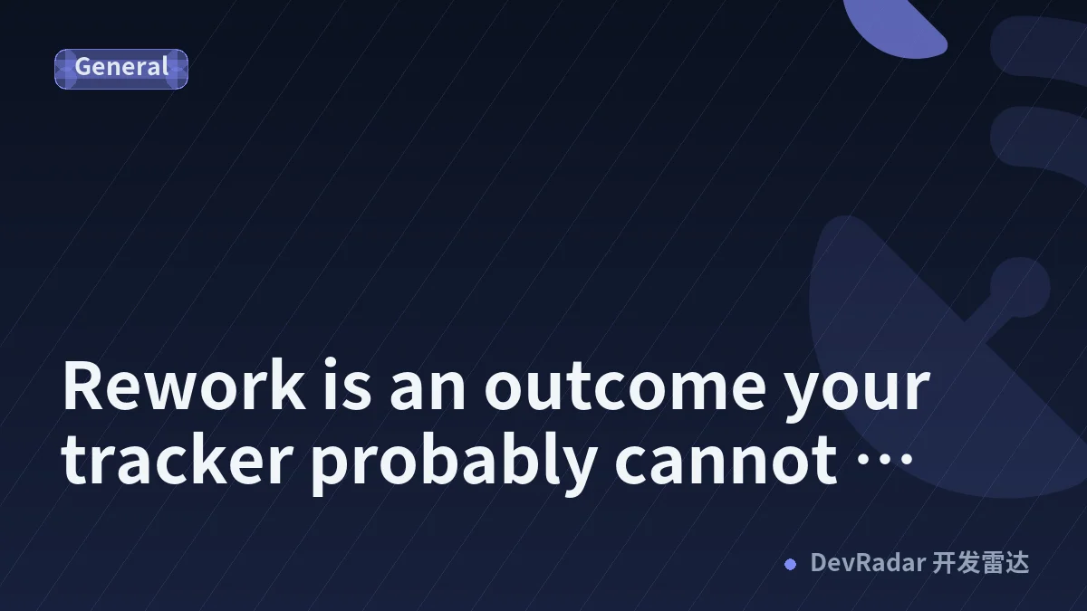 Rework is an outcome your tracker probably cannot express
