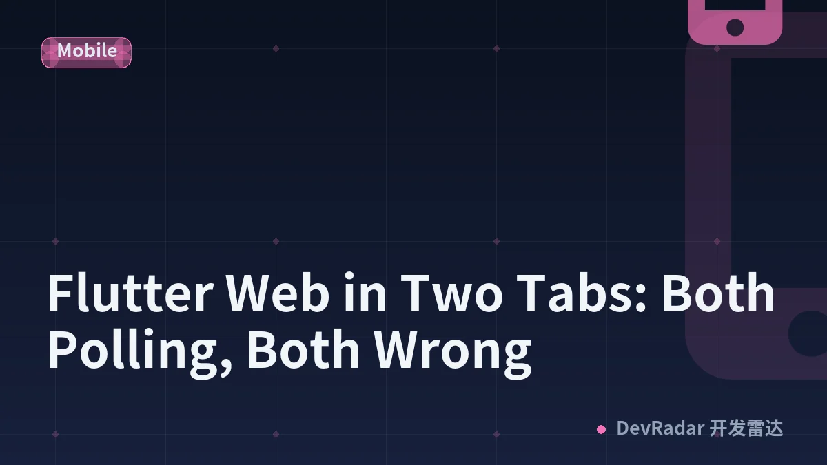 Flutter Web in Two Tabs: Both Polling, Both Wrong