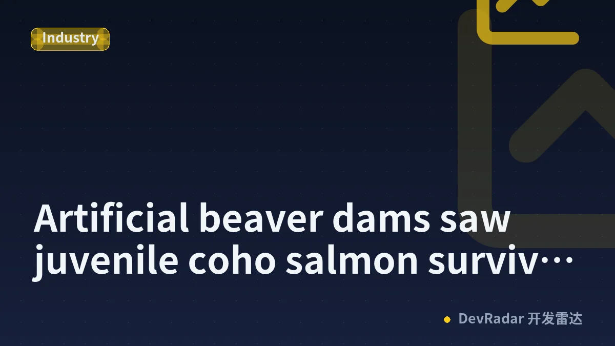 Artificial beaver dams saw juvenile coho salmon survival rates go from 8% to 60%