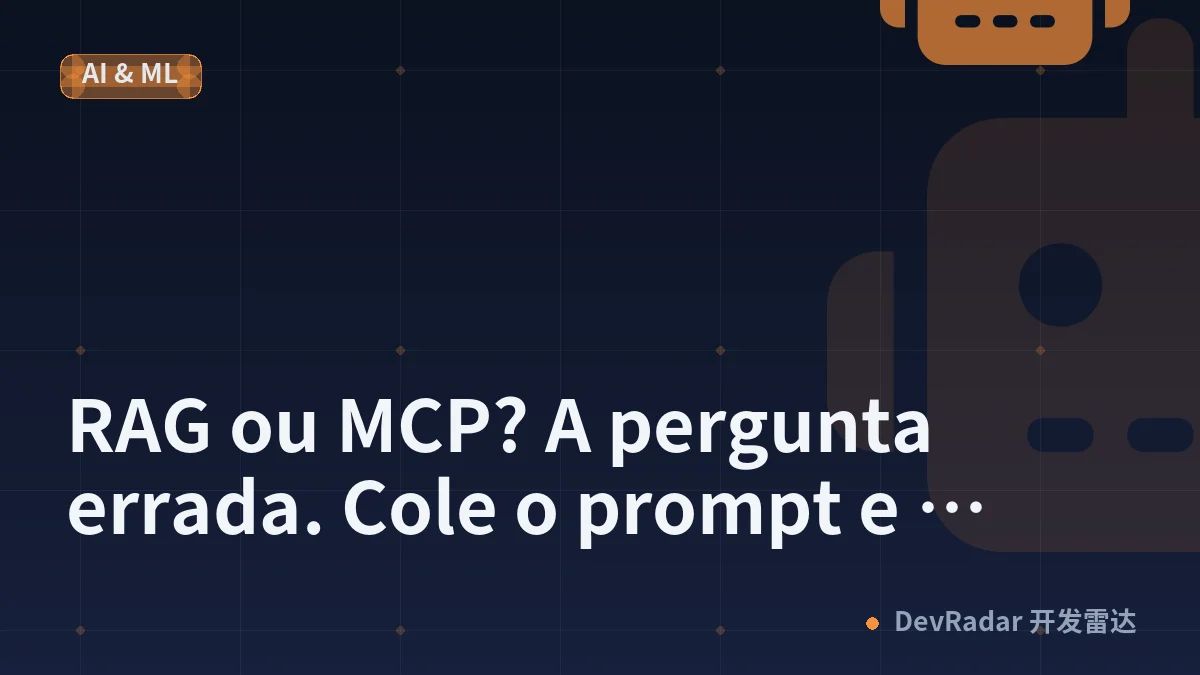 RAG ou MCP? A pergunta errada. Cole o prompt e monte os dois