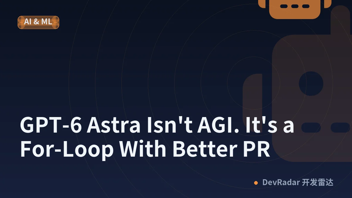 GPT-6 Astra Isn't AGI. It's a For-Loop With Better PR