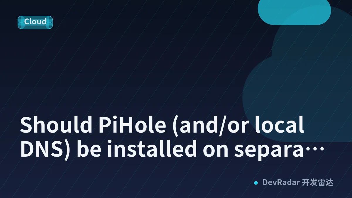 Should PiHole (and/or local DNS) be installed on separate hardware from media server (Jellyfin) and other apps?