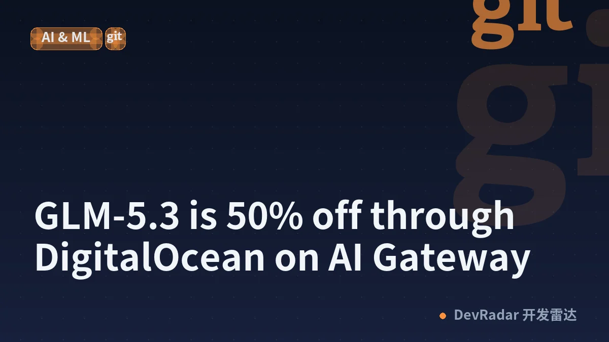 GLM-5.3 is 50% off through DigitalOcean on AI Gateway