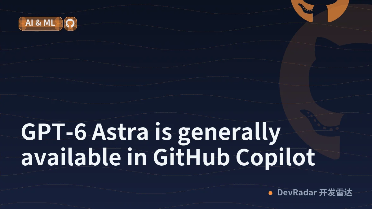 GPT-6 Astra is generally available in GitHub Copilot
