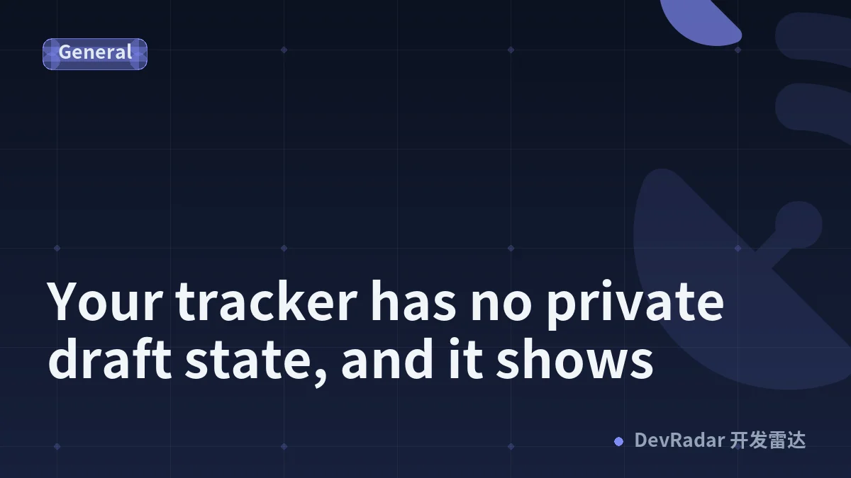 Your tracker has no private draft state, and it shows