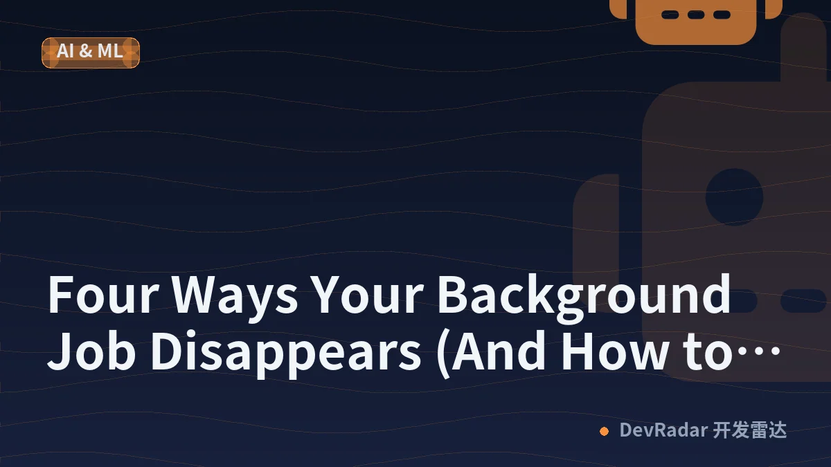 Four Ways Your Background Job Disappears (And How to Stop Each One)
