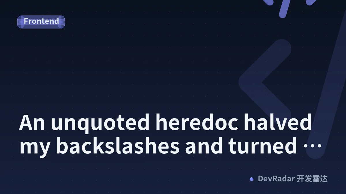 An unquoted heredoc halved my backslashes and turned a character class into the letter w