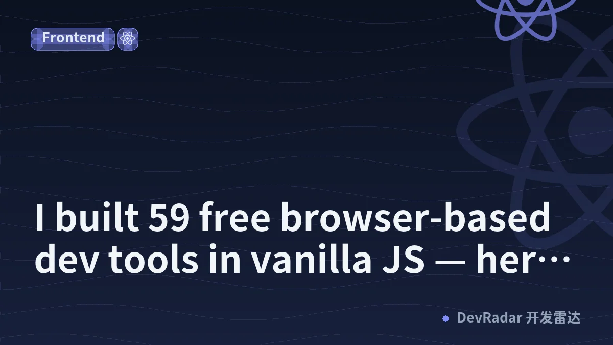 I built 59 free browser-based dev tools in vanilla JS — here's what I learned