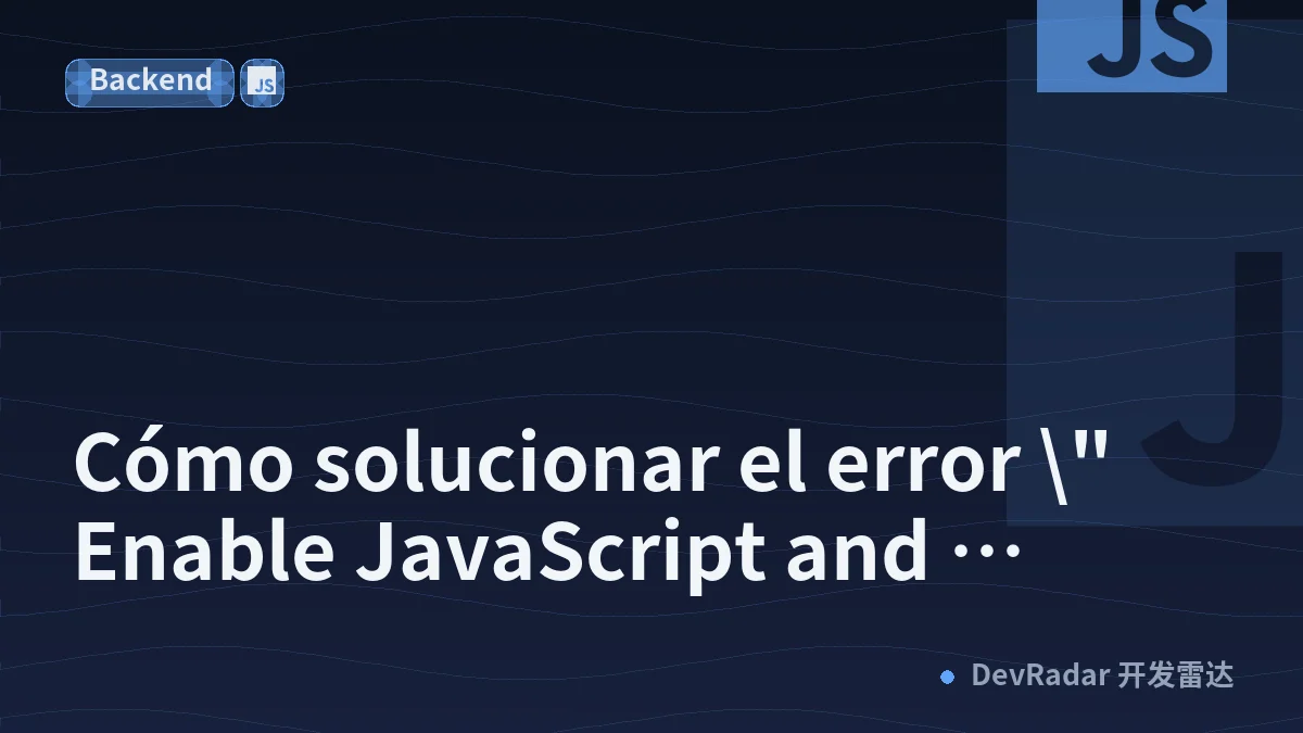Cómo solucionar el error \"Enable JavaScript and cookies to continue\"
