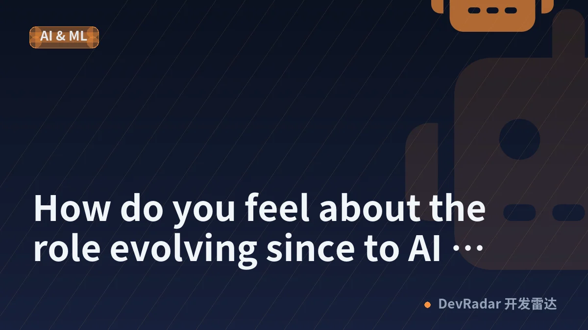 How do you feel about the role evolving since to AI tooling?