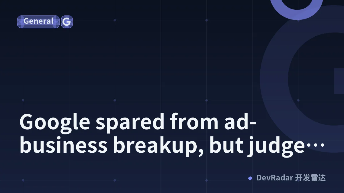 Google spared from ad-business breakup, but judge orders changes to how it operates