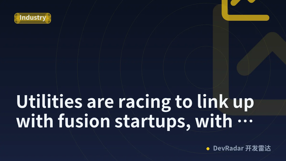 Utilities are racing to link up with fusion startups, with Realta Fusion the latest to benefit